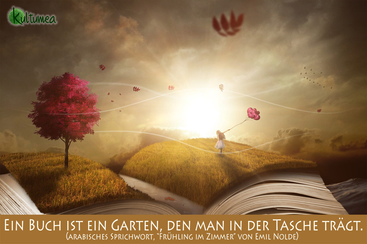 Ein Buch ist ein Garten, den man in der Tasche trägt. (Arabisches Sprichwort, "Frühling im Zimmer" von Emil Nolde)